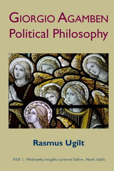 Giorgio Agamben: Political Philosophy - Rasmus Ugilt - Kirjat - Humanities-Ebooks - 9781847603388 - tiistai 25. maaliskuuta 2014