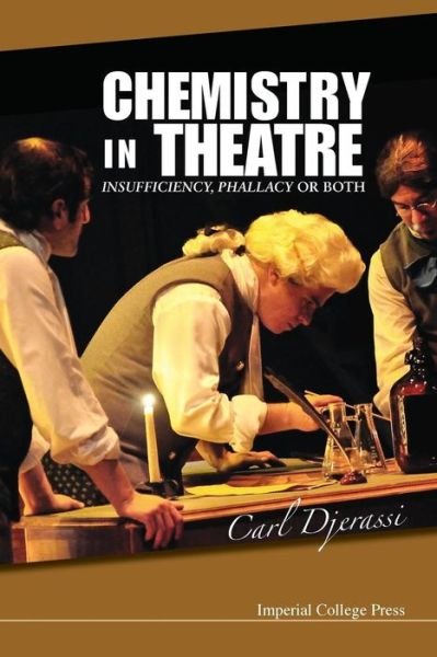 Cover for Djerassi, Carl (Stanford Univ, Usa) · Chemistry In Theatre: Insufficiency, Phallacy Or Both (Paperback Book) (2012)