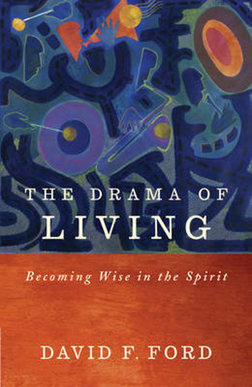 Cover for David F. Ford · The Drama of Living: Being wise in the Spirit (Paperback Book) (2014)