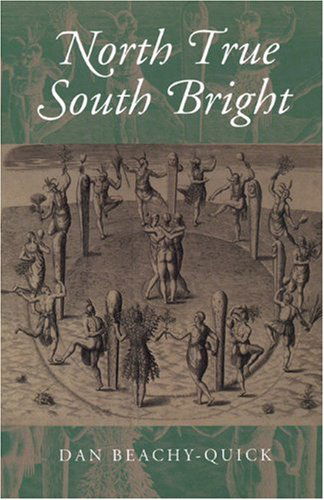 Cover for Dan Beachy-quick · North True South Bright (Paperback Book) (2003)