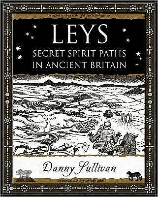 Leys: Secret Spirit Paths in Ancient Britain - D.P. Sullivan - Bøger - Wooden Books - 9781904263388 - 25. oktober 2005