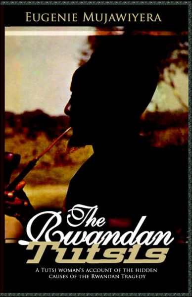 Cover for Eugenie Mujawiyera · The Rwandan Tutsis: a Tutsi Woman's Account of the Hidden Causes of the Rwandan Tragedy (Paperback Book) (2006)