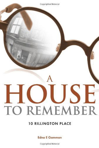 A House to Remember: 10 Rillington Place - Edna E. Gammon - Books - Mereo Books - 9781908223388 - October 10, 2011