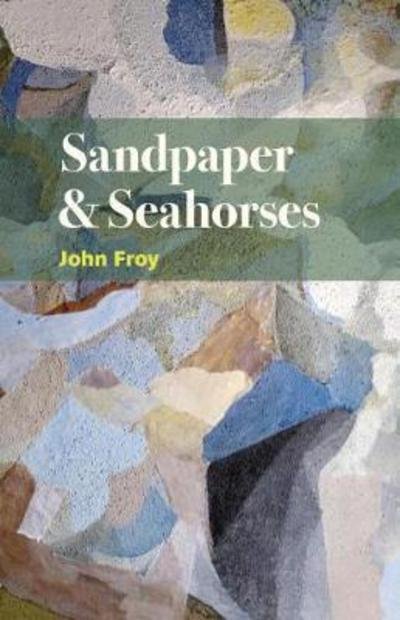 Cover for John Froy · Sandpaper &amp; Seahorses (Taschenbuch) (2018)