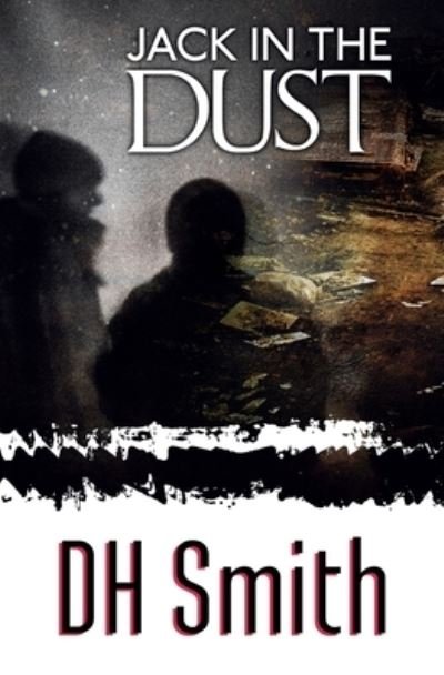 Jack in the Dust - DH Smith - Książki - Earlham Books - 9781909804388 - 18 września 2019