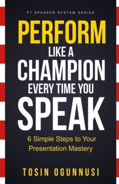 Cover for Tosin Ogunnusi · Perform Like A Champion Every Time You Speak (Paperback Book) (2019)