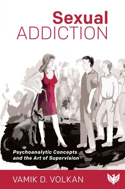 Cover for Vamik Volkan · Sexual Addiction: Psychoanalytic Concepts and the Art of Supervision (Taschenbuch) (2021)