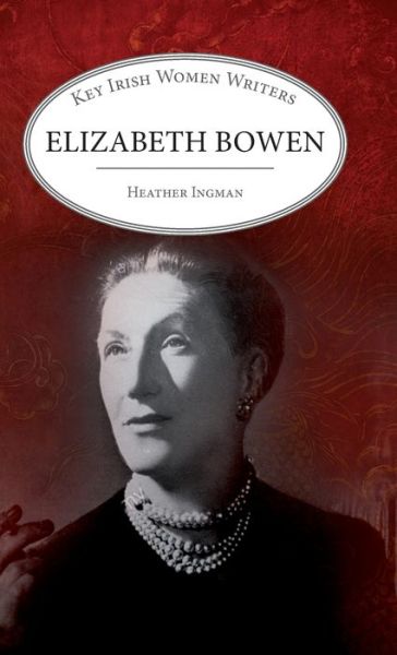 Cover for Heather Ingman · Elizabeth Bowen - Key Irish Women Writers (Gebundenes Buch) (2021)