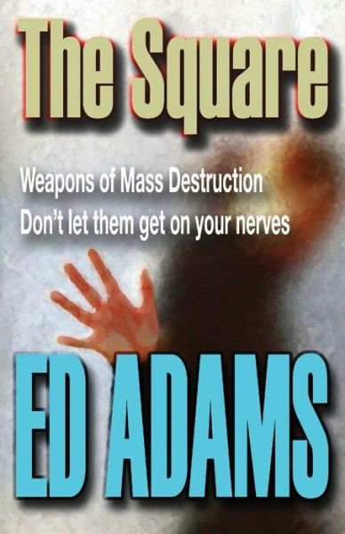 Cover for Ed Adams · The Square: Weapons of Mass Destruction - don't let them get on your nerves - Triangle (Taschenbuch) (2020)