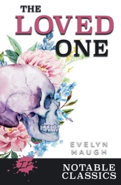 The Loved One - Notable Classics - Evelyn Waugh - Kirjat - Inkprint Press - 9781922434388 - maanantai 21. kesäkuuta 2021