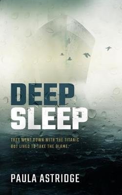 Cover for Paula Astridge · Deep Sleep: They Went Down with the Titanic but They Lived to Take the Blame (Pocketbok) (2020)