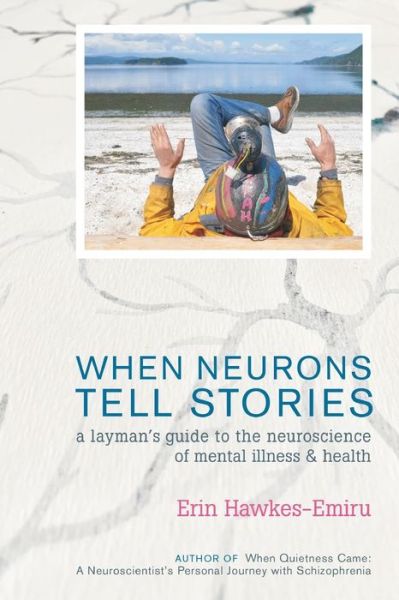 Cover for Erin Hawkes-Emiru · When Neurons Tell Stories A Layman's Guide to the Neuroscience of Mental Illness and Health (Paperback Book) (2021)