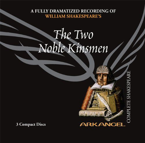 Cover for William Shakespeare · The Two Noble Kinsmen (Arkangel Shakespeare - Fully Dramatized) (Arkangel Complete Shakespeare) (Lydbok (CD)) [Unabridged edition] (2006)