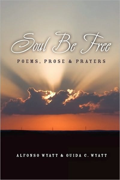 Cover for Ouida C. Wyatt · Soul Be Free: Poems, Prose &amp; Prayers (Paperback Book) (2010)