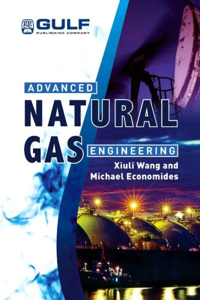 Cover for Wang, Xiuli (Independent Consultant, Minerva Engineering, Inc., Texas, USA) · Advanced Natural Gas Engineering (Hardcover Book) (2009)