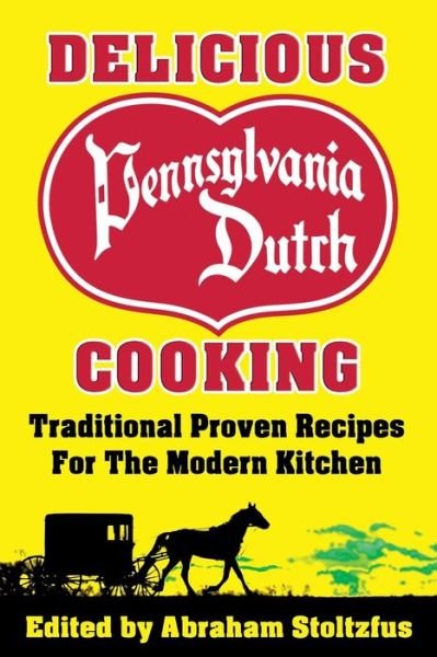 Cover for Abraham Stoltzfus · Delicious Pennsylvania Dutch Cooking: 172 Traditional Proven Recipes for the Modern Kitchen (Millennium) (Paperback Book) (2014)