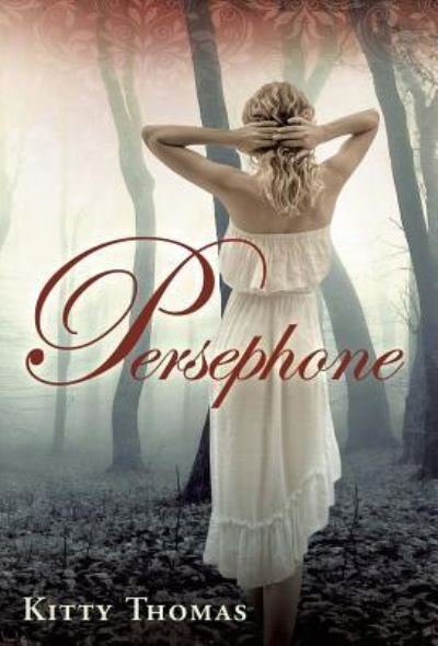 Cover for Kitty Thomas · Persephone (Hardcover Book) (2017)