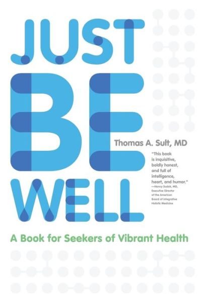 Cover for Thomas a Sult · Just Be Well: A Book for Seekers of Vibrant Health (Paperback Book) (2013)