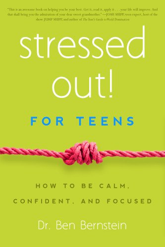 Cover for Ben Bernstein · Stressed Out! For Teens: How to Be Calm, Confident &amp; Focused (Paperback Book) [2nd edition] (2014)