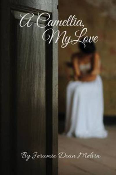 Cover for Jeramie Dean Melvin · A Camellia, My Love (Pocketbok) (2015)