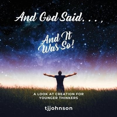 And God Said. . ., And It Was So! - Tj Johnson - Livros - Booktrail Publishing - 9781953731388 - 5 de abril de 2021