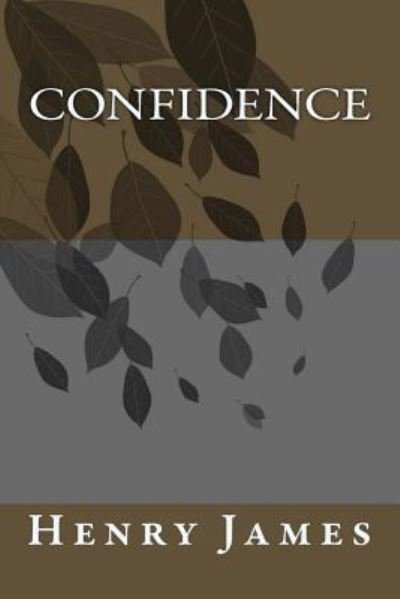 Confidence - Henry James - Kirjat - Createspace Independent Publishing Platf - 9781984971388 - perjantai 9. helmikuuta 2018