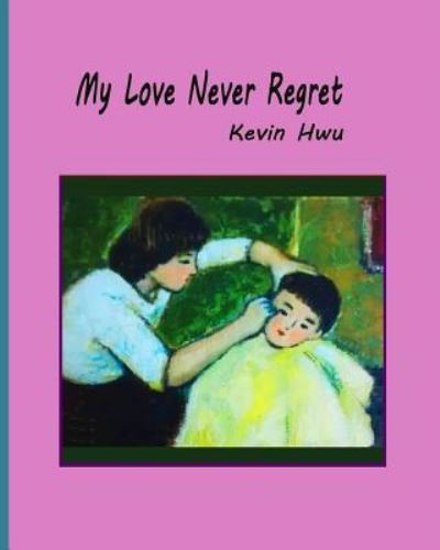 Cover for Kevin Hwu · My Love Never Regret (Pocketbok) (2018)