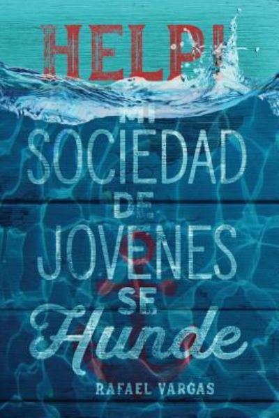 Cover for Rafael Vargas · Help! Mi Sociedad de Jovenes se Hunde (Paperback Bog) (2018)