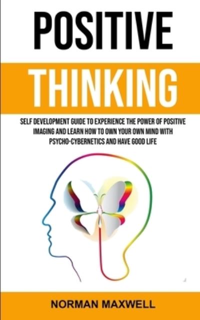 Positive Thinking - Norman Maxwell - Livros - Robert Satterfield - 9781989682388 - 27 de fevereiro de 2019