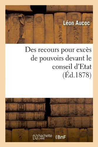 Cover for Leon Aucoc · Des Recours Pour Exces De Pouvoirs Devant Le Conseil D'etat (Ed.1878) (French Edition) (Paperback Book) [French edition] (2012)