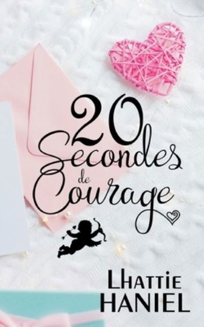 20 Secondes de Courage: Feelgood Romantique & Mysterieux - Lhattie Haniel - Books - Books on Demand - 9782322253388 - October 8, 2020