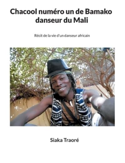 Cover for Siaka Traore · Chacool numero 1 de Bamako, danseur du Mali: Recit de la vie d'un danseur africain (Paperback Book) (2021)