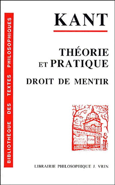 Cover for Emmanuel Kant · Theorie et Pratique / Droit De Mentir: Sur Un Pretendu Droit De Mentir Par Humanite (Bibliotheque Des Textes Philosophiques) (French Edition) (Paperback Book) [French edition] (1988)