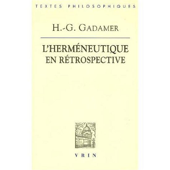 Cover for Hans-georg Gadamer · L'hermeneutique en Retrospective (Bibliotheque Des Textes Philosophiques) (French Edition) (Taschenbuch) [French edition] (2005)