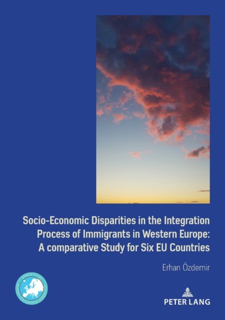 Cover for Erhan OEzdemir · Socio-Economic Disparities in the Integration Process of Immigrants in Western Europe: A Comparative Study for Six EU Countries - Border Studies (Paperback Book) [New edition] (2021)