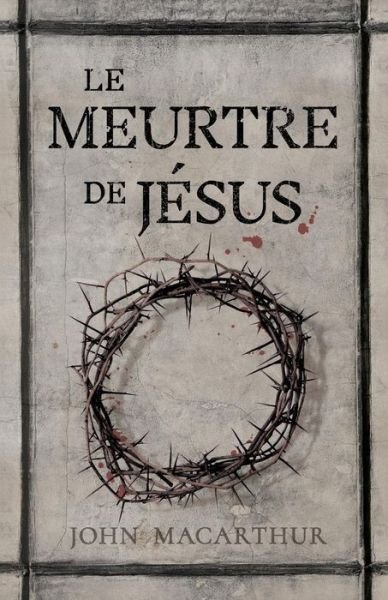 Cover for John MacArthur · Le meurtre de Jésus (Paperback Bog) (2018)