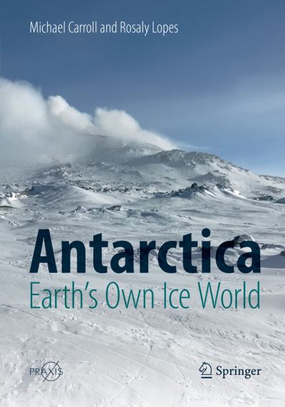 Cover for Michael Carroll · Antarctica: Earth's Own Ice World - Popular Science (Paperback Book) [Softcover reprint of the original 1st ed. 2019 edition] (2018)