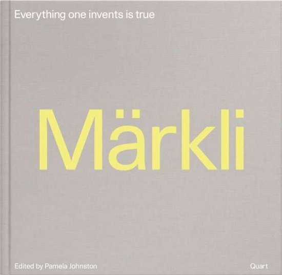 Peter Markli: Everything One Invents is True - Pamela Johnston - Bøger - Quart Publishers - 9783037611388 - 29. marts 2017