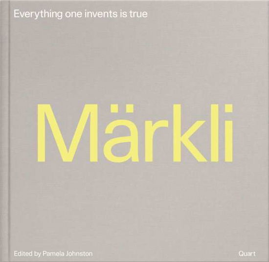 Peter Markli: Everything One Invents is True - Pamela Johnston - Kirjat - Quart Publishers - 9783037611388 - keskiviikko 29. maaliskuuta 2017