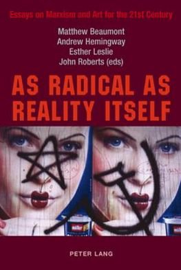 Cover for As Radical as Reality Itself: Essays on Marxism and Art for the 21st Century (Paperback Book) (2007)