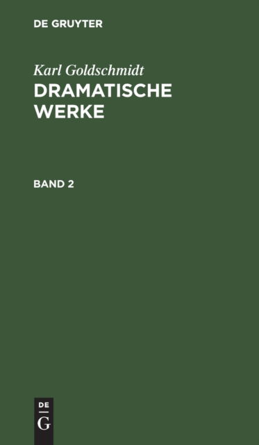 Cover for Karl Goldschmidt · Dramatische Werke, Band 2 (Book) (1901)
