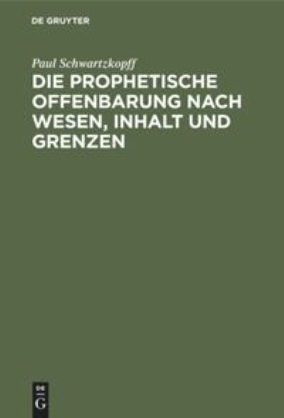 Cover for Paul Schwartzkopff · Prophetische Offenbarung Nach Wesen, Inhalt und Grenzen (Book) (1901)