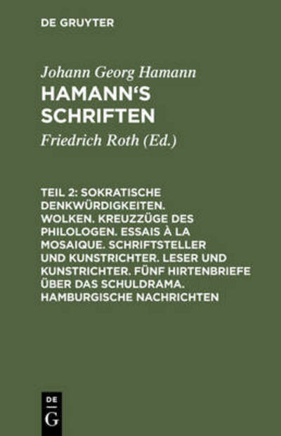 Sokratische Denkwurdigkeiten. Wolken. Kreuzzuge Des Philologen. Essais a La Mosaique. Schriftsteller Und Kunstrichter. Leser Und Kunstrichter. Funf Hi - Johann Georg Hamann - Books - De Gruyter - 9783111241388 - December 13, 1901