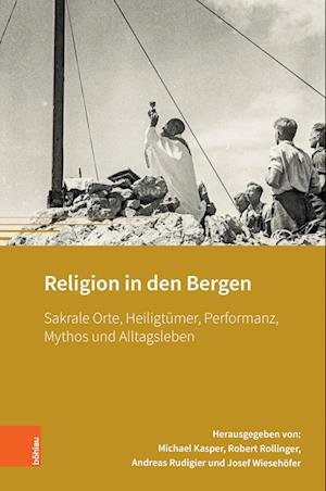 Cover for Kasper; Rollinger; Rudigier, (hg) · Religion in den Bergen: Sakrale Orte, Heiligtumer, Performanz, Mythos und Alltagsleben - Montafoner Gipfeltreffen (Gebundenes Buch) (2023)