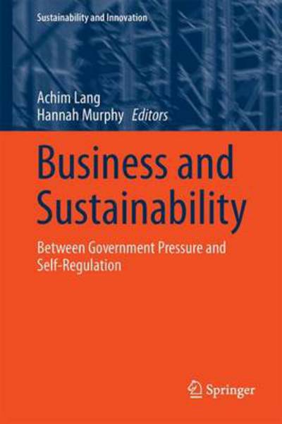 Cover for Achim Lang · Business and Sustainability: Between Government Pressure and Self-Regulation - Sustainability and Innovation (Hardcover Book) [2014 edition] (2014)