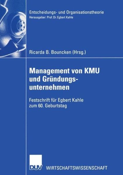 Cover for Ricarda B Bouncken · Management von KMU und Grundungsunternehmen - Entscheidungs- und Organisationstheorie (Pocketbok) [Softcover reprint of the original 1st ed. 2003 edition] (2012)