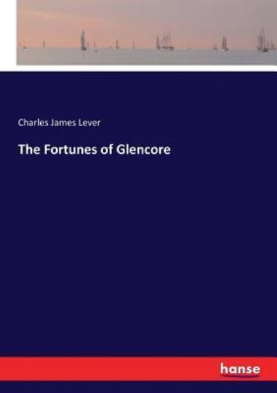 The Fortunes of Glencore - Charles James Lever - Books - Hansebooks - 9783337272388 - July 26, 2017