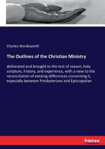 The Outlines of the Christian Ministry - Charles Wordsworth - Books - Hansebooks - 9783337285388 - August 5, 2017