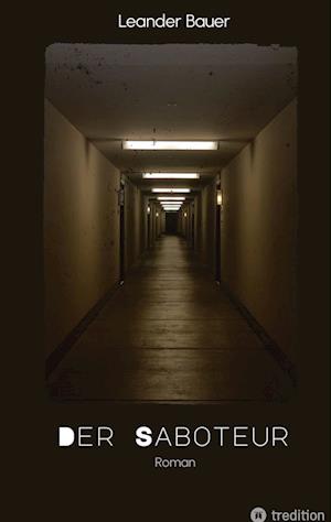 Cover for Leander Bauer · Der Saboteur: Was passiert, wenn Geschichte sich wiederholt? (Hardcover Book) (2022)