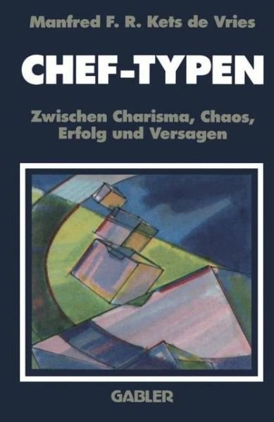 Cover for Kets de Vries, Manfred F R (Fontainebleau France) · Chef-Typen: Zwischen Charisma Und Chaos, Erfolg Und Versagen (Paperback Book) [Softcover Reprint of the Original 1st 1990 edition] (1990)